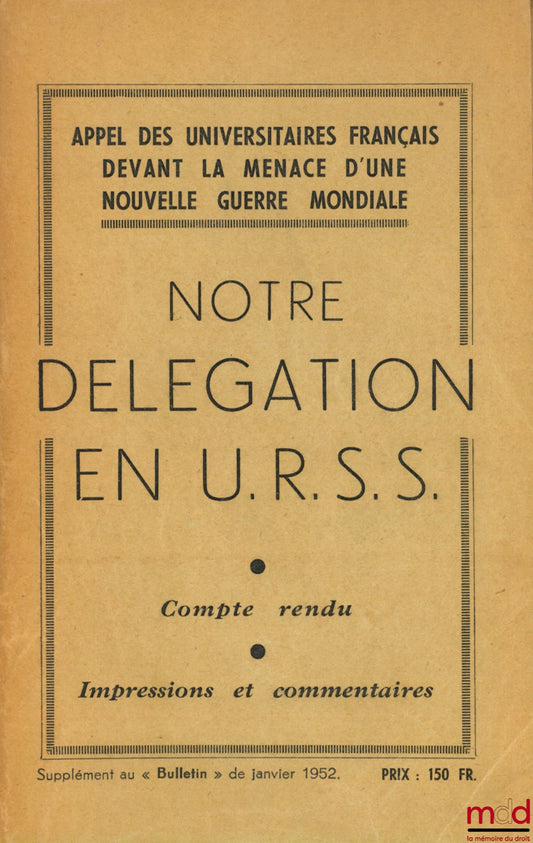 [Collectif] – NOTRE DÉLÉGATION EN U.R.S.S., Compte rendu - impressions et commentaires. Appel des universitaires français devant la menace d’une nouvelle guerre mondiale, Supplément au BULLETIN de janvier 1952