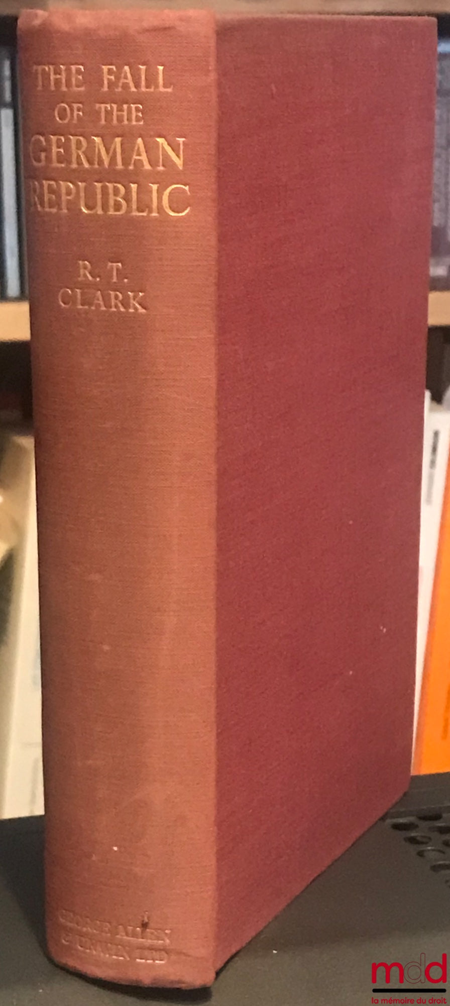CLARK (R.T.) – THE FALL OF THE GERMAN REPUBLIC. A POLITICAL STUDY