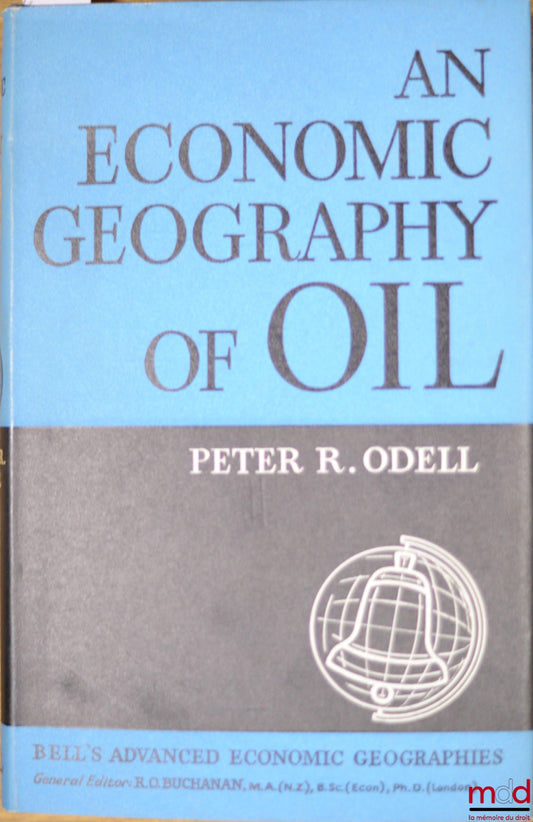 ODELL (Peter R.) – AN ECONOMIC GEOGRAPHY OF OIL, coll. Bell's Advanced Economic Geographies