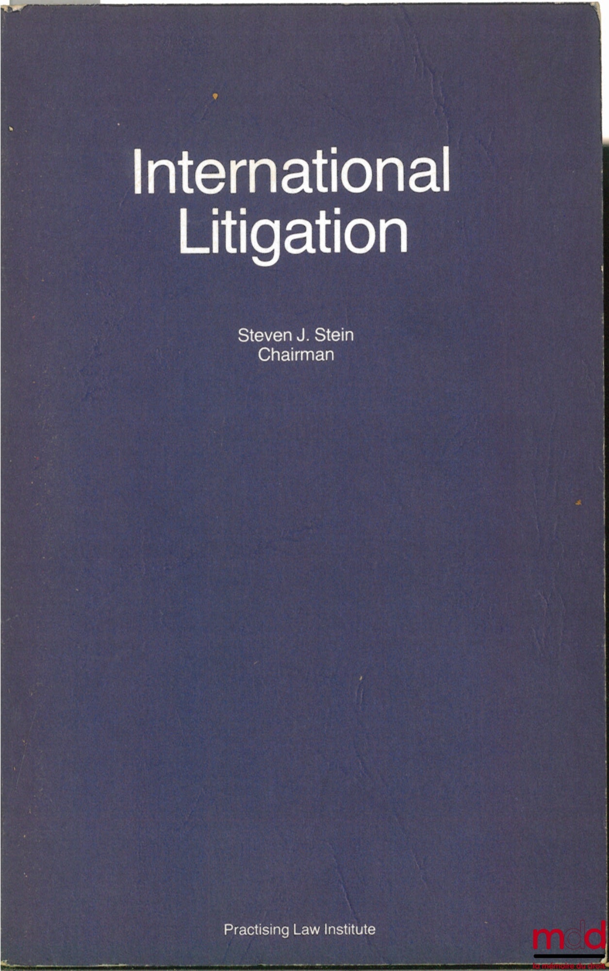 STAIN (Steven J.) – INTERNATIONAL LITIGATION, coll. Litigation and administrative Practice Series, Course Handbook Series N. 163