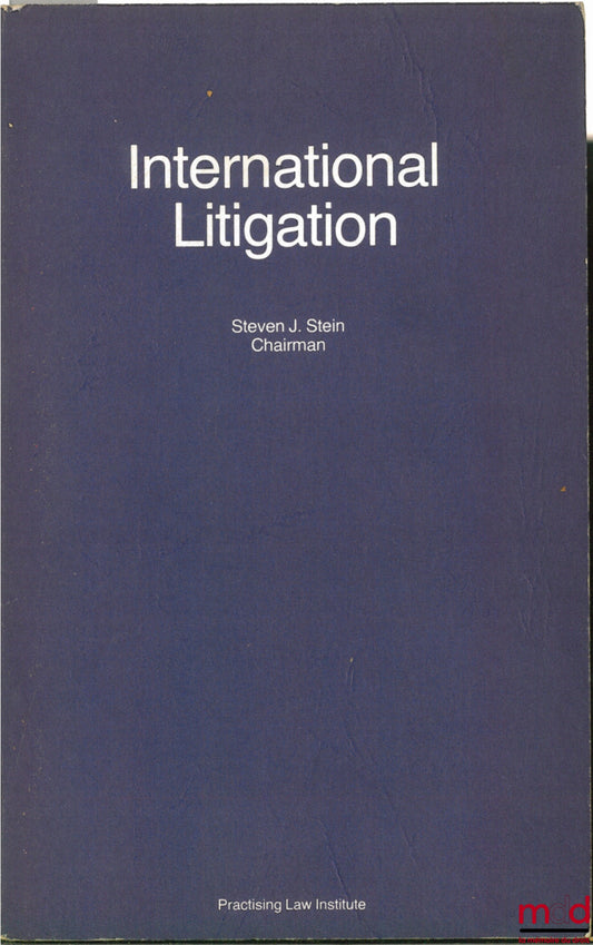 STAIN (Steven J.) – INTERNATIONAL LITIGATION, coll. Litigation and administrative Practice Series, Course Handbook Series N. 163