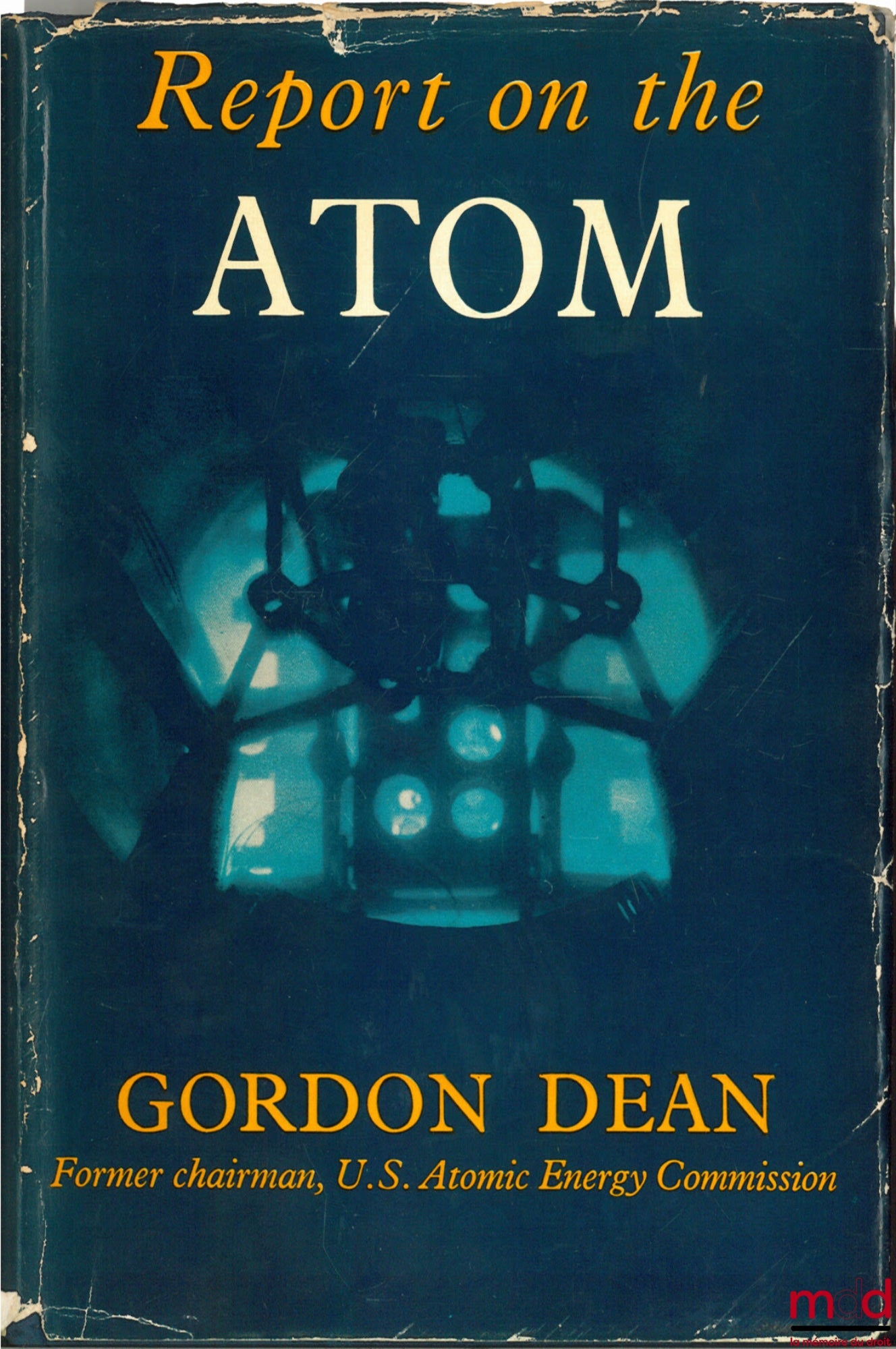 DEAN (Gordon) – REPORT ON THE ATOM. WHAT YOU SHOULD KNOW ABOUT ATOMIC ENERGY