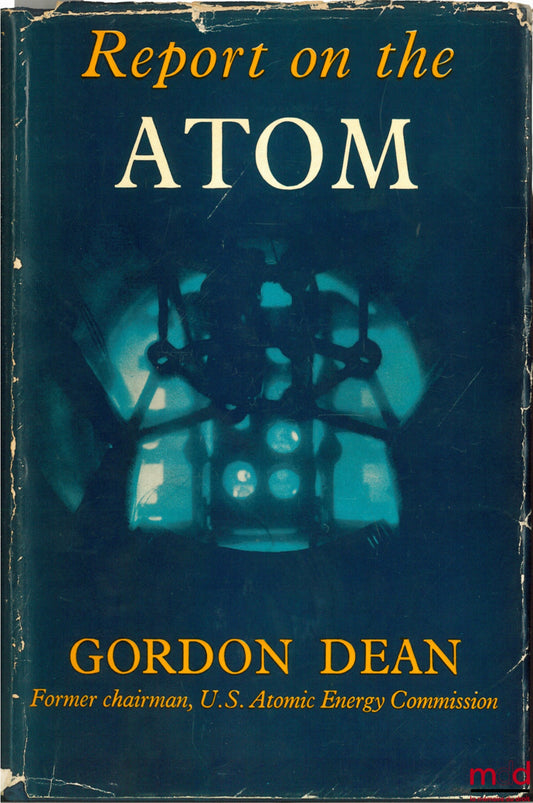 DEAN (Gordon) – REPORT ON THE ATOM. WHAT YOU SHOULD KNOW ABOUT ATOMIC ENERGY