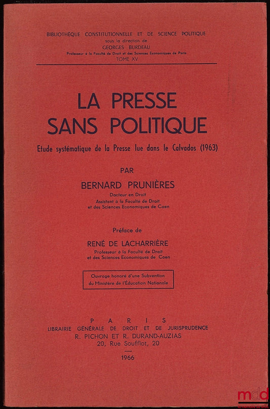 PRUNIÈRES (Bernard) – LA PRESSE SANS POLITIQUE (Étude systématique de la Presse lue dans le Calvados (1963), Bibl. constitutionnelle et de science politique, t. XV