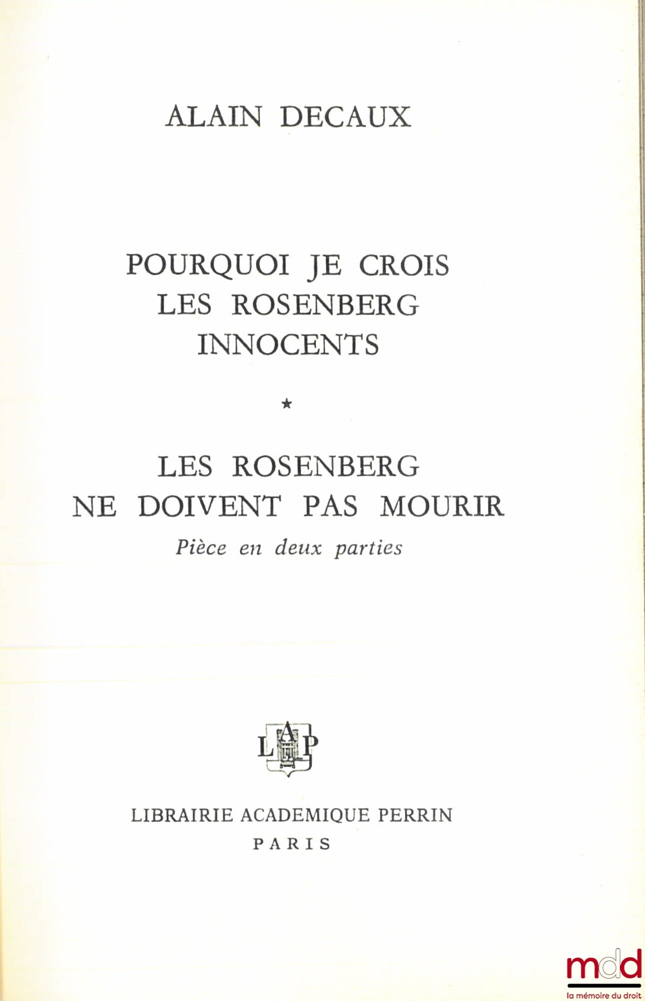DECAUX (Alain) – WHY I BELIEVE THE ROSENBERGS ARE INNOCENT. THE ROSENBERGS MUST NOT DIE, Play in two parts.