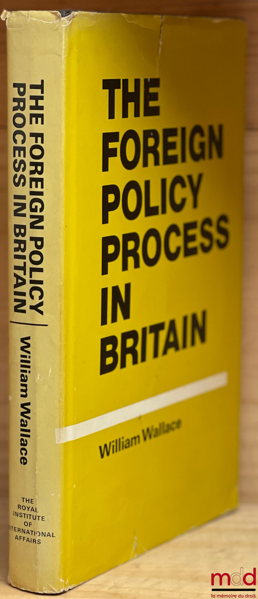 WALLACE (William) – THE FOREIGN POLICY PROCESS IN BRITAIN, The Royal Institute of International Affairs