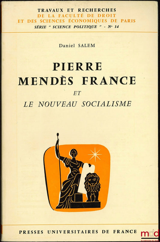 SALEM (Daniel) – PIERRE MENDES FRANCE AND THE NEW SOCIALISM, coll. Works and research of the Faculty of Law and Economic Sciences of Paris, series “Science Po.”, no. 14