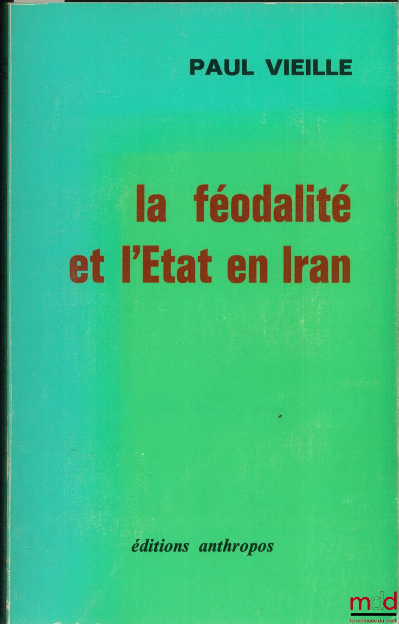 VIEILLE (Paul) – LA FÉODALITÉ ET L’ÉTAT EN IRAN