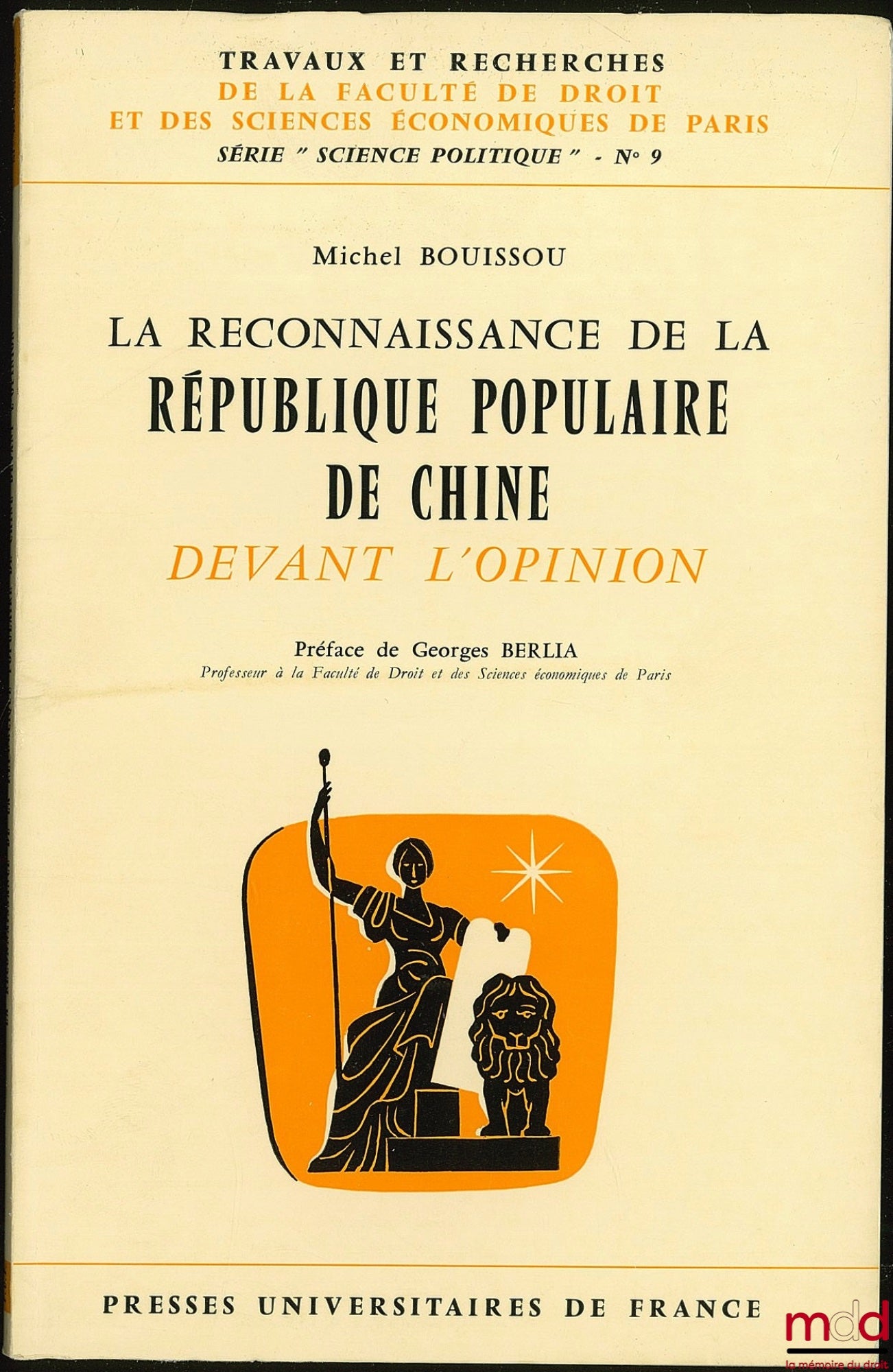 BOUISSOU (Michel) – LA RECONNAISSANCE DE LA RÉPUBLIQUE POPULAIRE DE CHINE DEVANT L’OPINION, Préface G. Berlia, Travaux et rech. de la Faculté de droit et des sc. éco. de Paris, série “science po.” n° 9