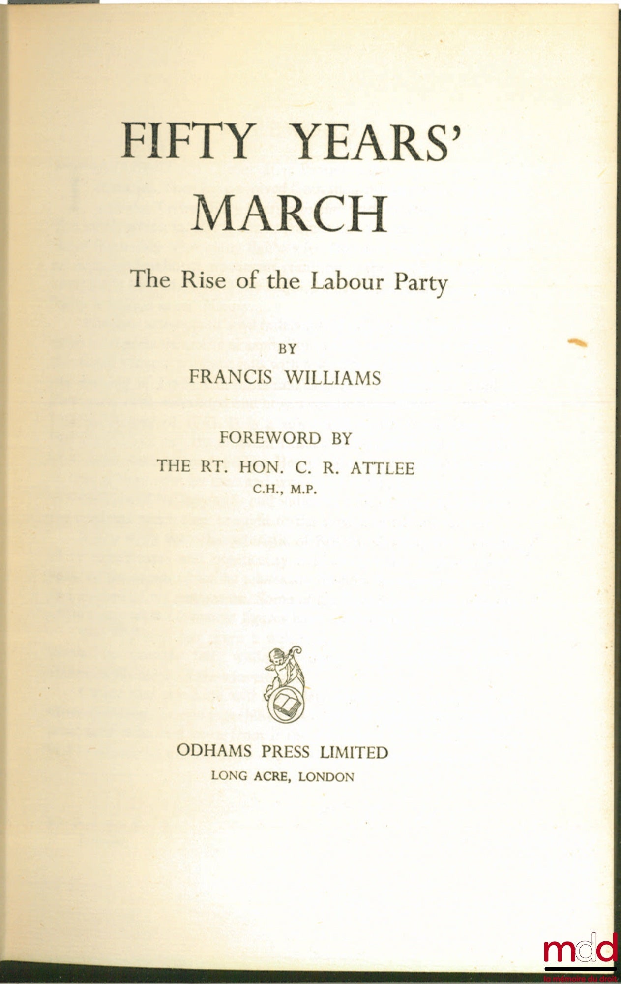 WILLIAMS (Francis) – FIFTY YEARS’ MARCH. THE RISE OF THE LABOUR PARTY