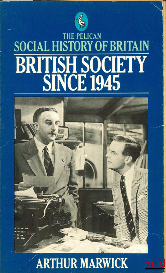MARWICK (Arthur) – SOCIAL HISTORY OF BRITAIN : BRITISH SOCIETY SINCE 1945