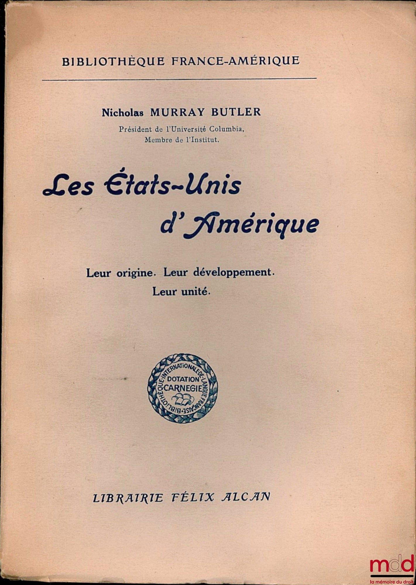 MURRAY BUTLER (Nicholas) – THE UNITED STATES OF AMERICA. Their Origin. Their Development. Their Unity, coll. Bibl. France-Amérique