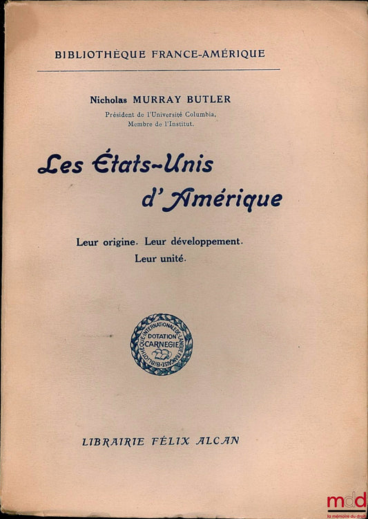 MURRAY BUTLER (Nicholas) – LES ÉTATS-UNIS D’AMÉRIQUE. Leur origine. Leur développement. Leur unité, coll. Bibl. France-Amérique