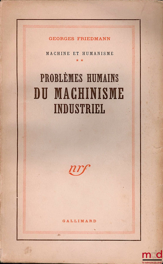 FRIEDMANN (Georges) – PROBLÈMES HUMAINS DU MACHINISME INDUSTRIEL, coll. Machine et humanisme, 8ème éd.