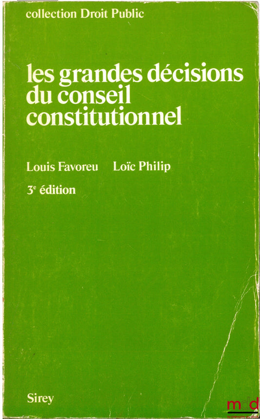 FAVOREU (Louis) et PHILIP (Loïc) – LES GRANDES DÉCISIONS DU CONSEIL CONSTITUTIONNEL, 3ème éd., coll. Droit Public