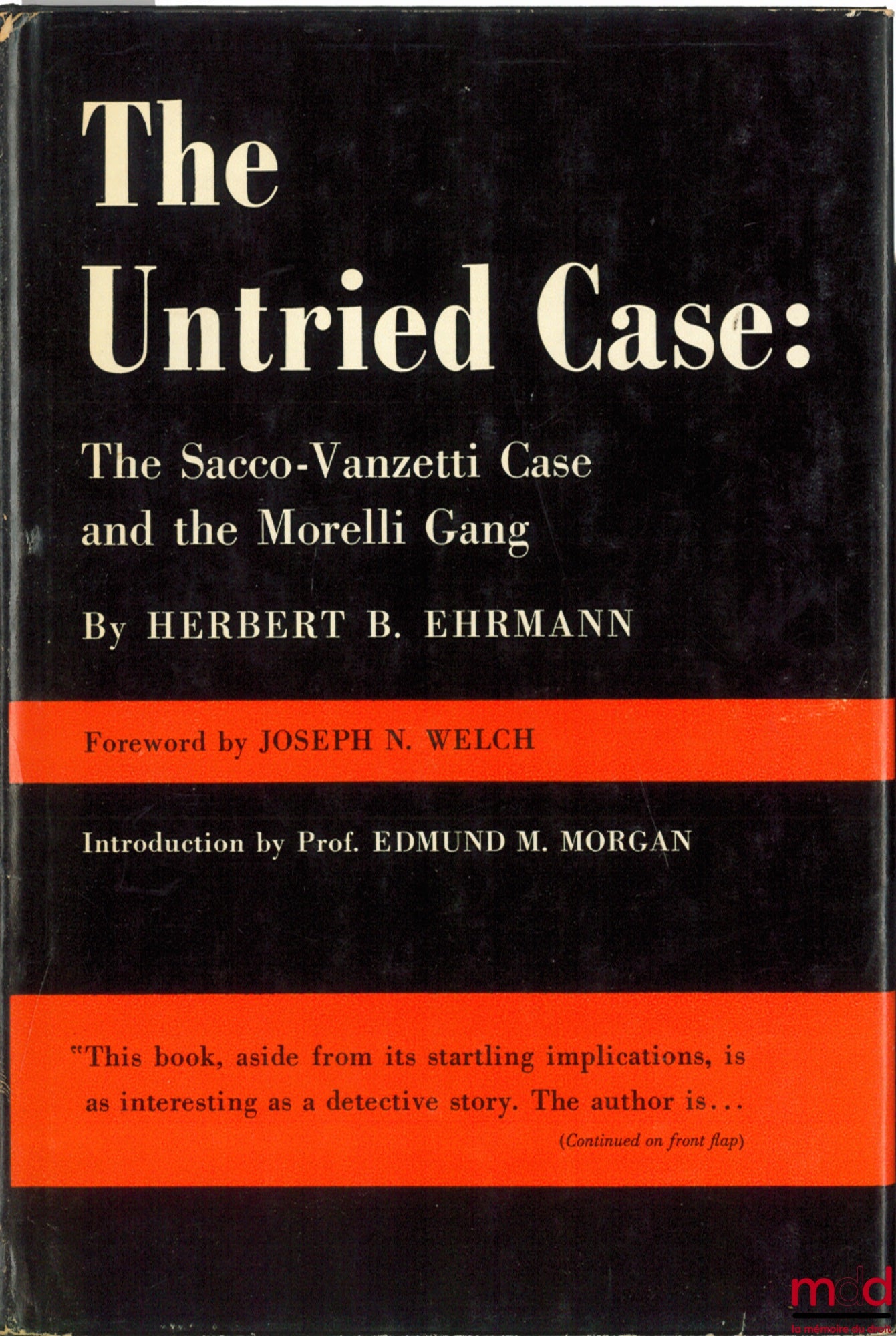 EHRMANN (Herbert B.) – THE UNTRIED CASE: THE SACCO-VANETTI CASE AND THE MORELLI GANG, Foreword by JN Welch, Introduction by EM Morgan