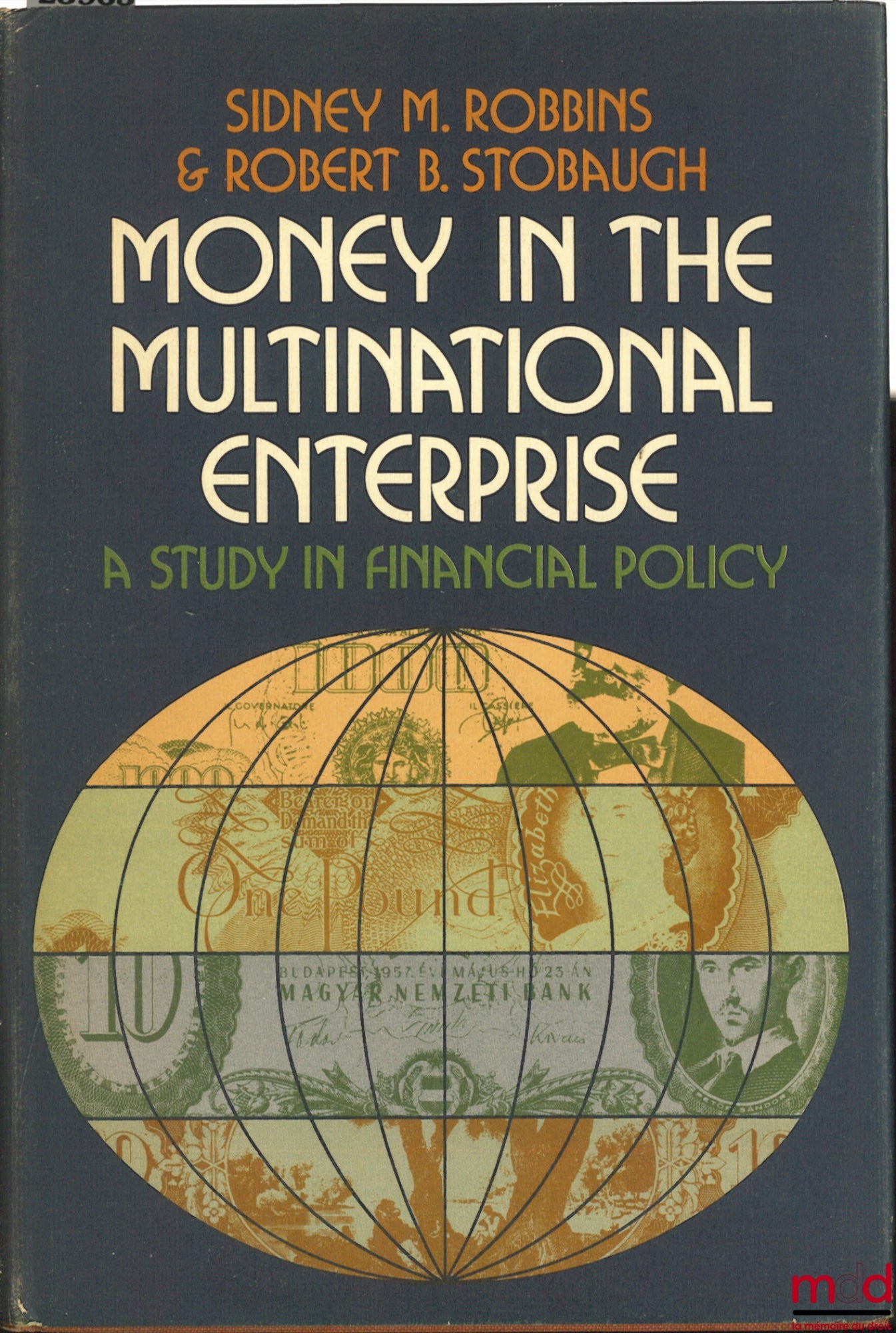 ROBBINS (Sidney M.) et STOBAUGH (Robert B.) – MONEY IN THE MULTINATIONAL ENTERPRISE. A STUDY IN FINANCIAL POLICY