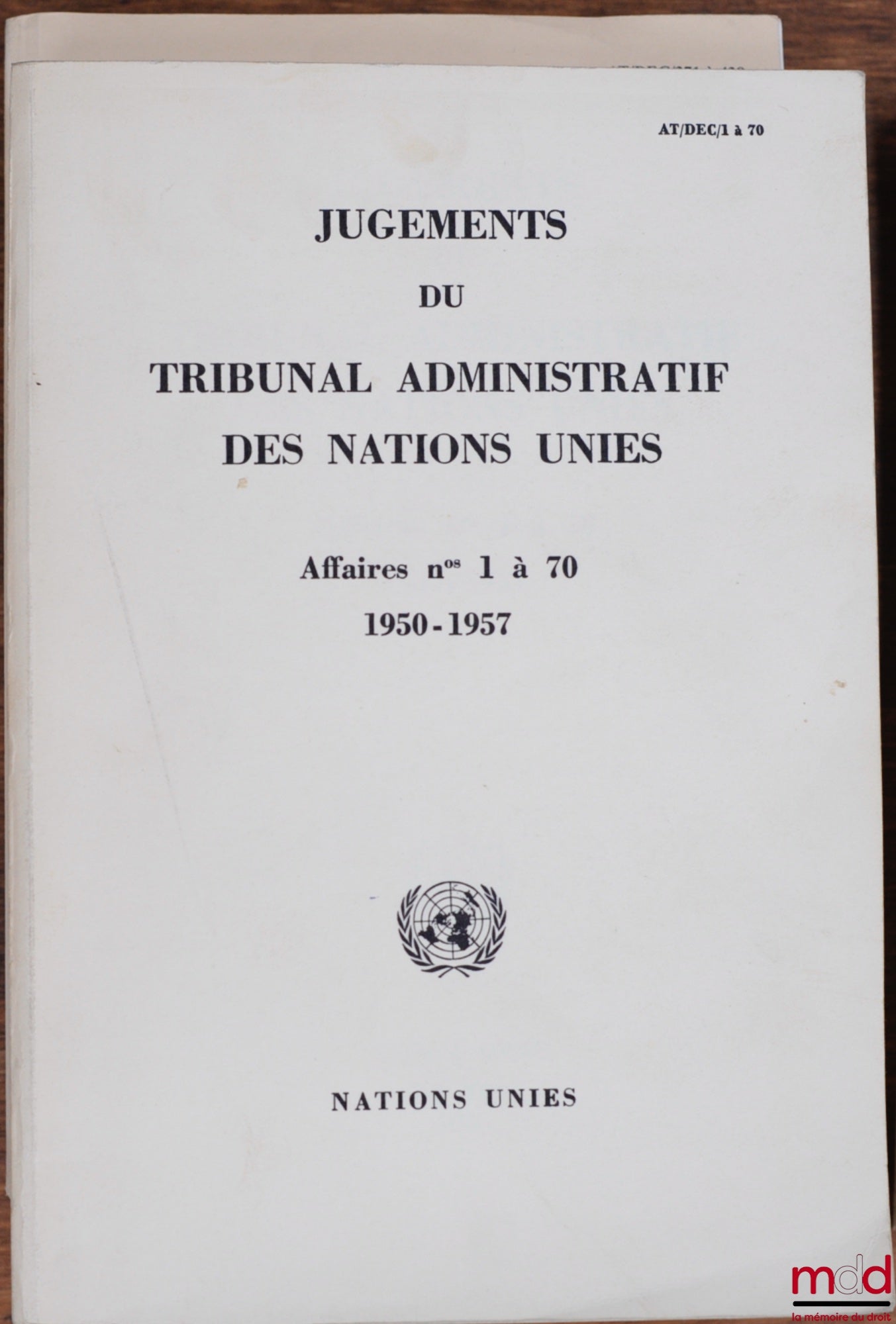 [Nations Unies] – JUGEMENTS DU TRIBUNAL ADMINISTRATIF DES NATIONS UNIES, 1950 - 1957 (Affaires n° 1 à 70) et 1986 - 1988 (Affaires n° 371 à 438)