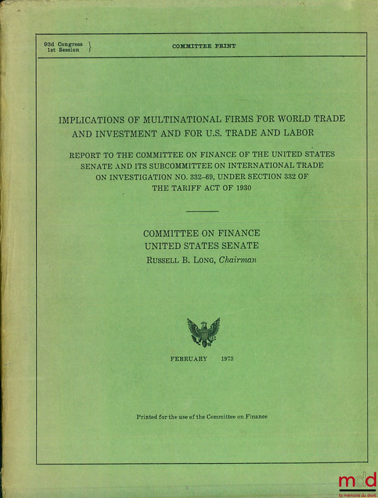 [Sénat des États-Unis] – IMPLICATIONS OF MULTINATIONAL FIRMS FOR WORLD TRADE AND INVESTMENT AND FOR U.S. TRADE AND LABOR. Report To the Committee on Finance of the United States Senate and its subcommittee on International Trade on Investigation (…), 93d