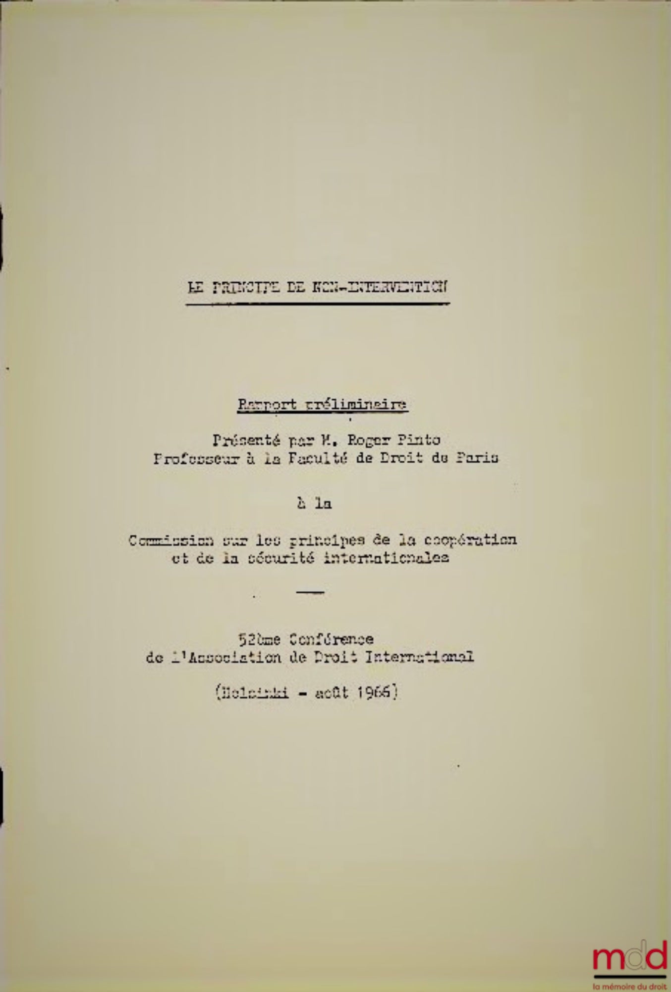 [Colloque], PINTO (Roger) – LE PRINCIPE DE NON-INTERVENTION. Rapport préliminaire présenté par R. P. à la Commission sur les principes de la coopération et de la sécurité internationales. 52e Conférence de l’Association de Droit International, Helsinki, a