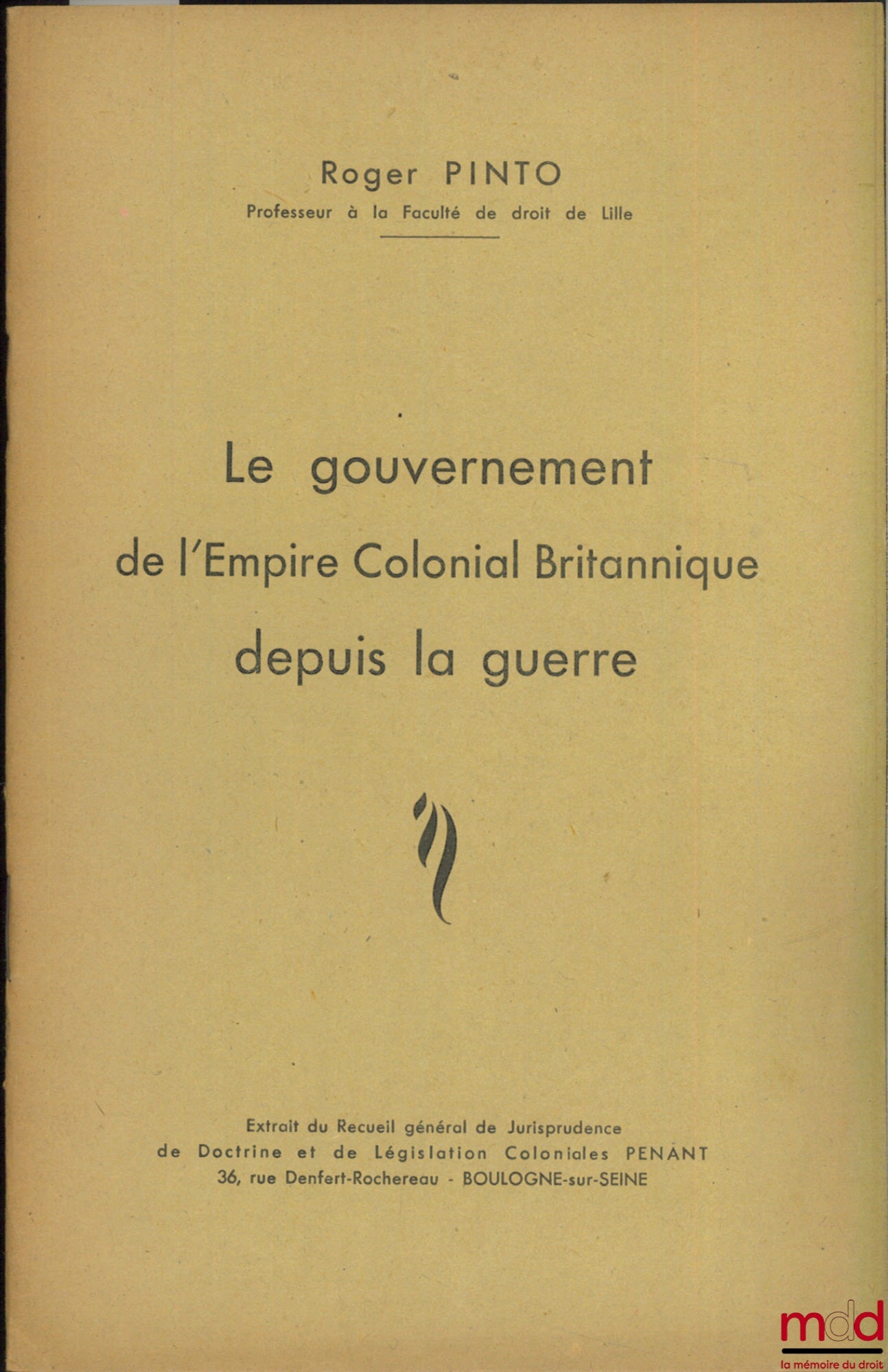 PINTO (Roger) – THE GOVERNMENT OF THE BRITISH COLONIAL EMPIRE SINCE THE WAR, excerpt from the General Collection of Colonial Jurisprudence, Doctrine and Legislation