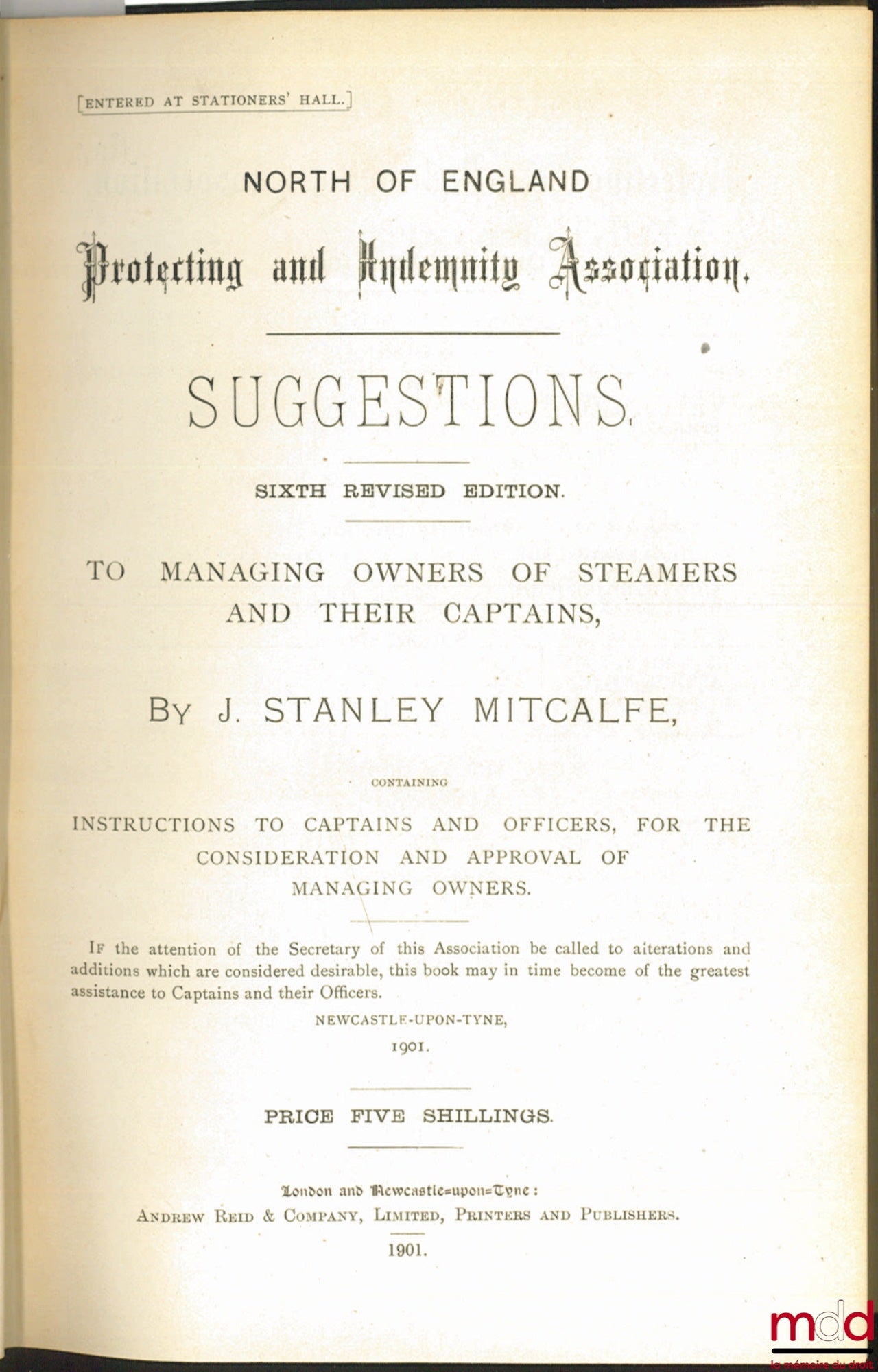 MITCALFE (J. Stanley) – SUGGESTIONS TO MANAGING OWNERS OF STEAMERS AND THEIR CAPTAINS containing Instructions to Captains and Officers, for the Consideration and Approval of Managing Owners, 6th revised edition, North of England Protecting and Indemnity A