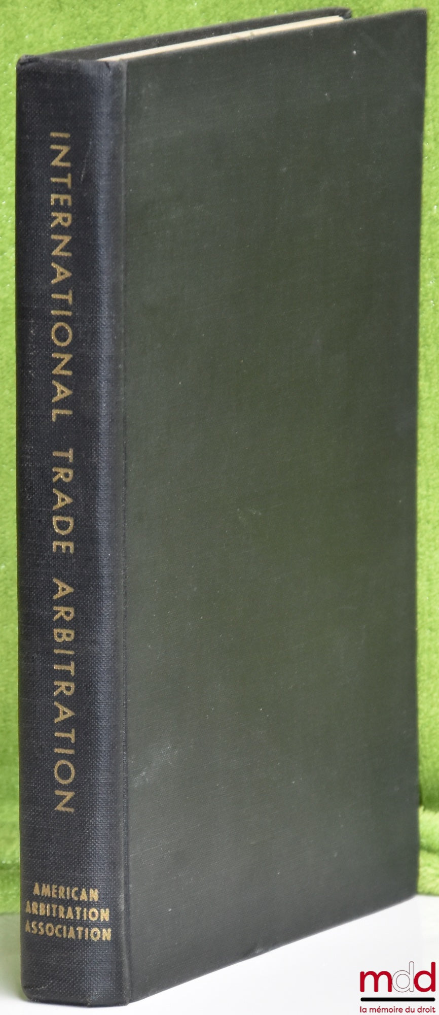 DOMKE (Martin) – INTERNATIONAL TRADE ARBITRATION. A ROAD TO WORLD-WIDE COOPERATION