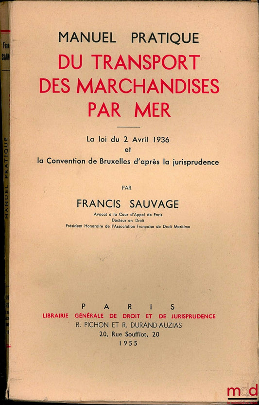 SAUVAGE (Francis) – PRACTICAL MANUAL FOR THE TRANSPORT OF GOODS BY SEA. The Law of April 2, 1936 and the Brussels Convention according to case law