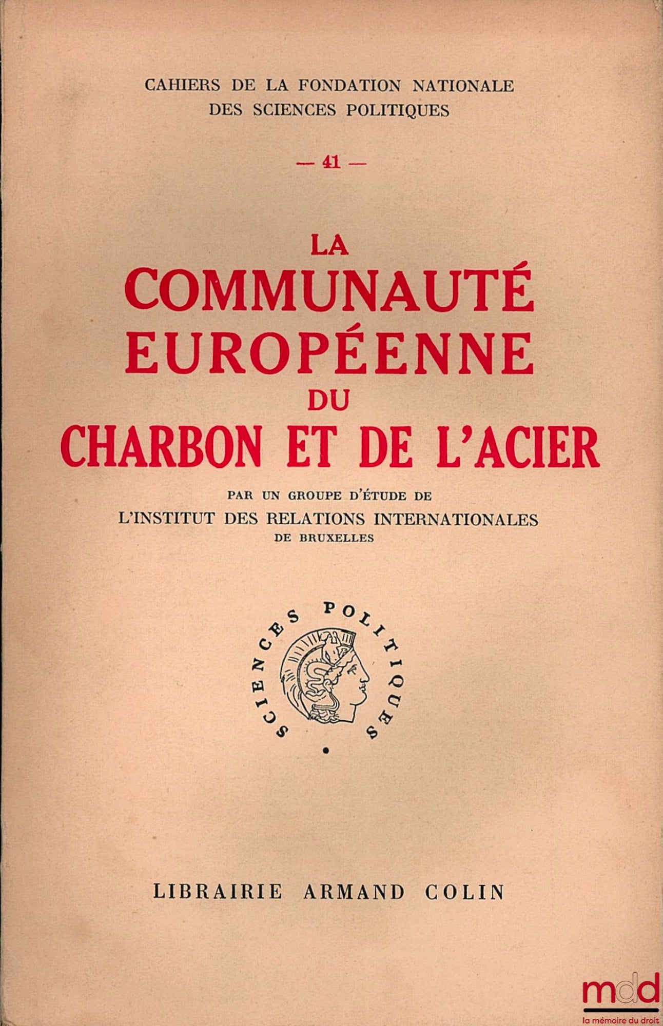 [Collectif] – LA COMMUNAUTÉ EUROPÉENNE DU CHARBON ET DE L’ACIER, par un groupe d’étude de l’Institut des relations internationales de Bruxelles, coll. Cahiers de la Fondation nationale des sciences politiques n° 41