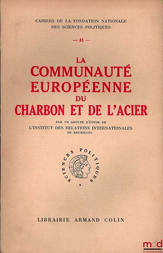 [Collectif] – LA COMMUNAUTÉ EUROPÉENNE DU CHARBON ET DE L’ACIER, par un groupe d’étude de l’Institut des relations internationales de Bruxelles, coll. Cahiers de la Fondation nationale des sciences politiques n° 41