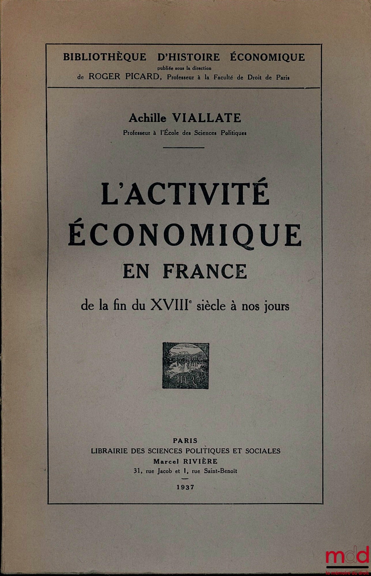VIALLATE (Achille) – L’ACTIVITÉ ÉCONOMIQUE EN FRANCE DE LA FIN DU XVIIIÈME SIÈCLE À NOS JOURS, Bibl. d’Histoire Économique