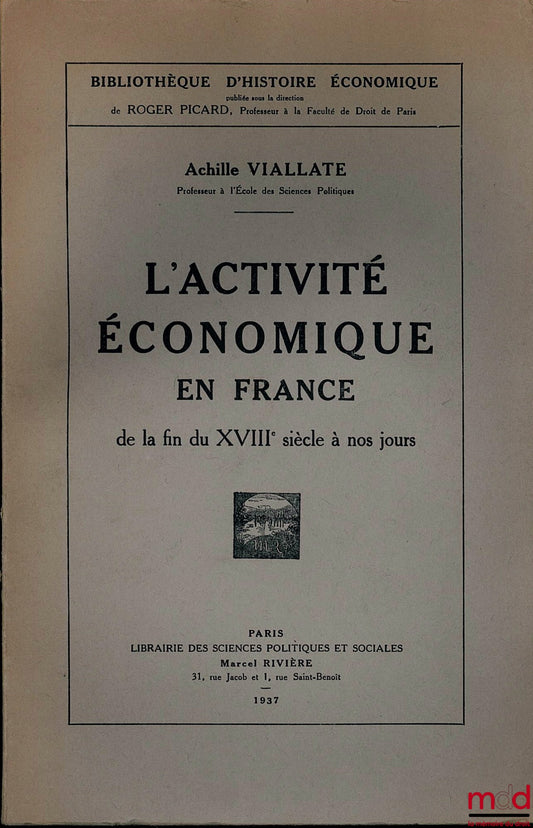 VIALLATE (Achille) – L’ACTIVITÉ ÉCONOMIQUE EN FRANCE DE LA FIN DU XVIIIÈME SIÈCLE À NOS JOURS, Bibl. d’Histoire Économique