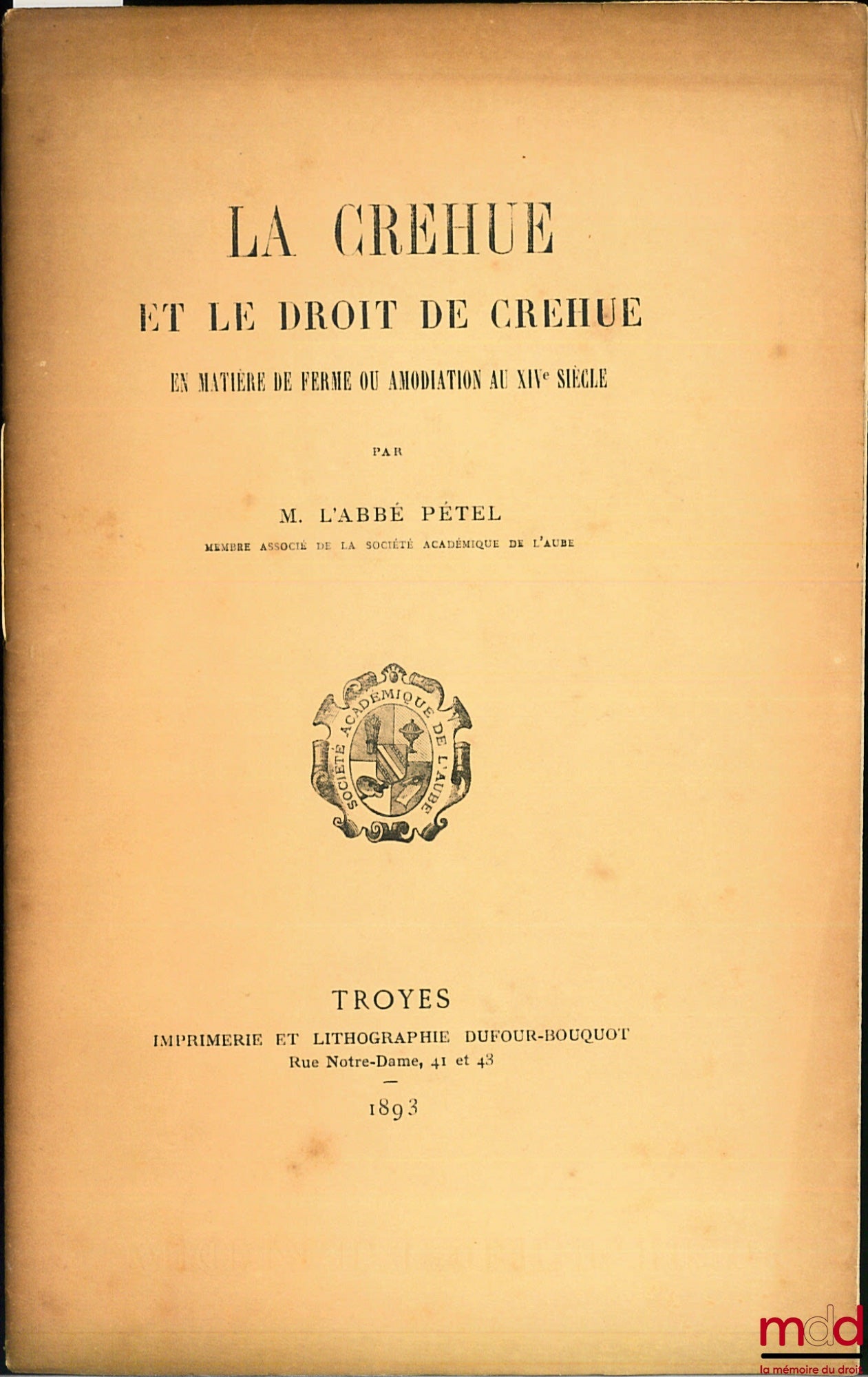PÉTEL (the abbot) – LA CREHUE AND THE RIGHT OF CREHUE IN MATTERS OF FARMING OR LOADING IN THE 14TH CENTURY, extract from the Memoirs of the Academic Society of Aube, vol. LVI, 1892