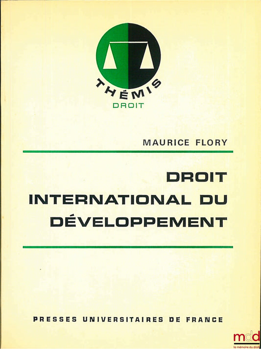 FLORY (Maurice) – INTERNATIONAL DEVELOPMENT LAW, coll. Thémis Droit, 1st ed.