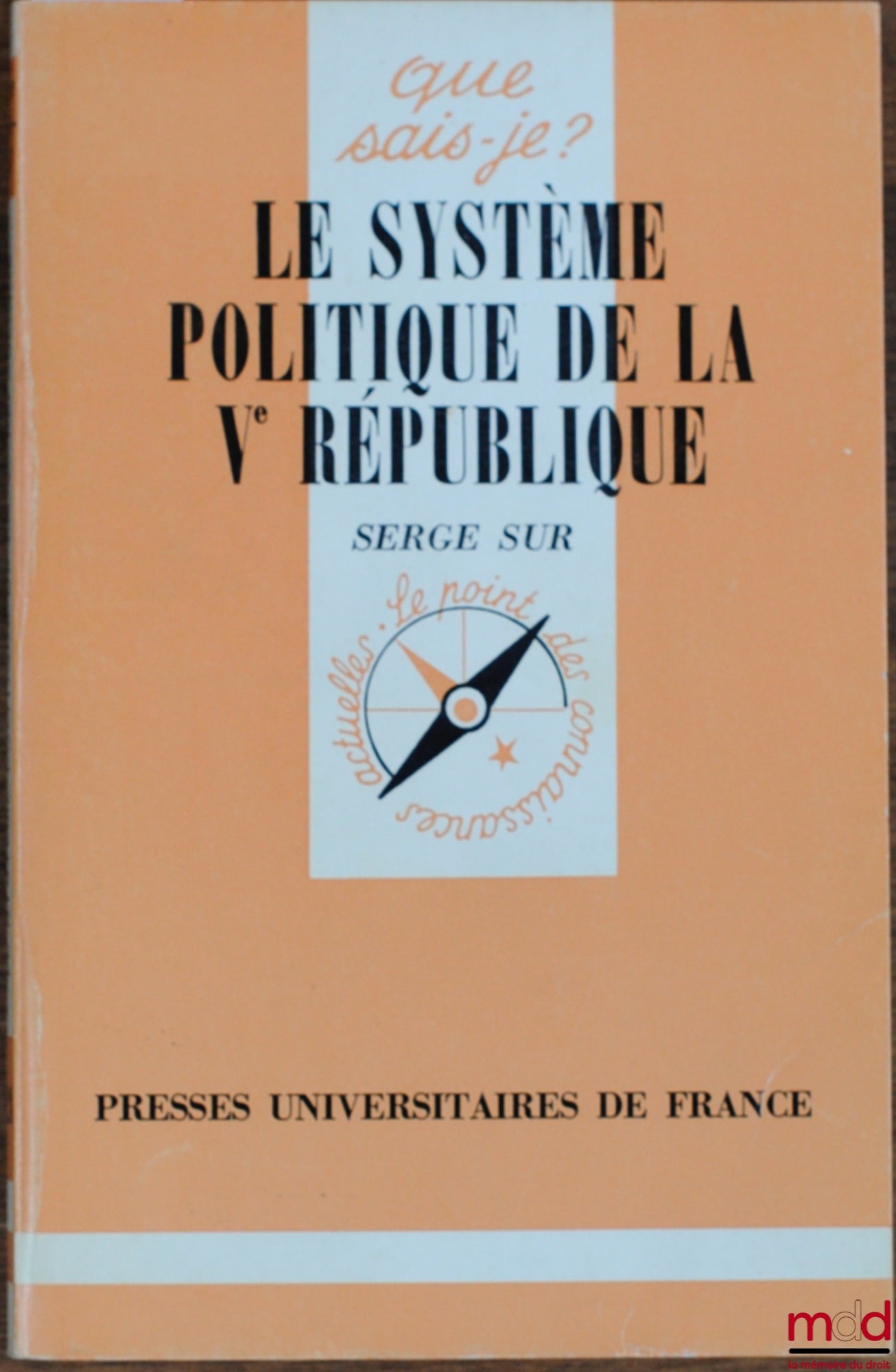 SUR (Serge) – THE POLITICAL SYSTEM OF THE FIFTH REPUBLIC, 2nd updated edition, Que sais-je? collection