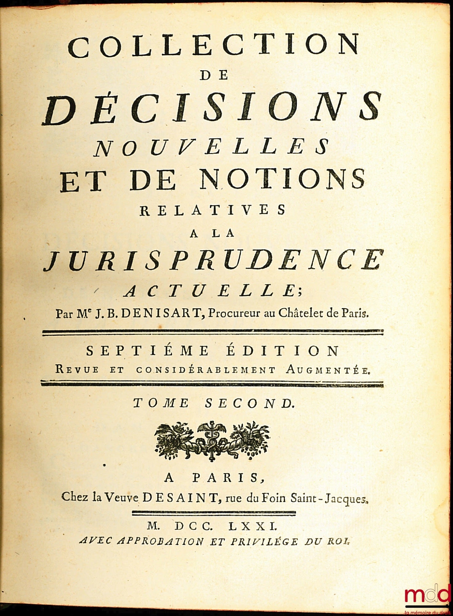 DENISART (Jean-Baptiste) – COLLECTION DE DÉCISIONS NOUVELLES ET DE NOTIONS RELATIVES À LA JURISPRUDENCE ACTUELLE, 7e éd. revue et considérablement augmentée