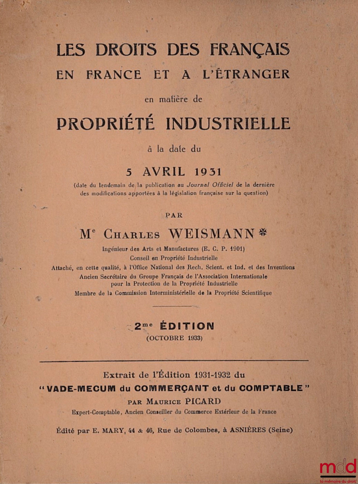 WEISSMANN (Charles) – LES DROITS DES FRANÇAIS EN FRANCE ET À L’ÉTRANGER EN MATIÈRE DE PROPRIÉTÉ INDUSTRIELLE à la date du 5 avril 1931 (date du lendemain de la publication au Journal Officiel de la dernière des modifications apportées à la législation fra