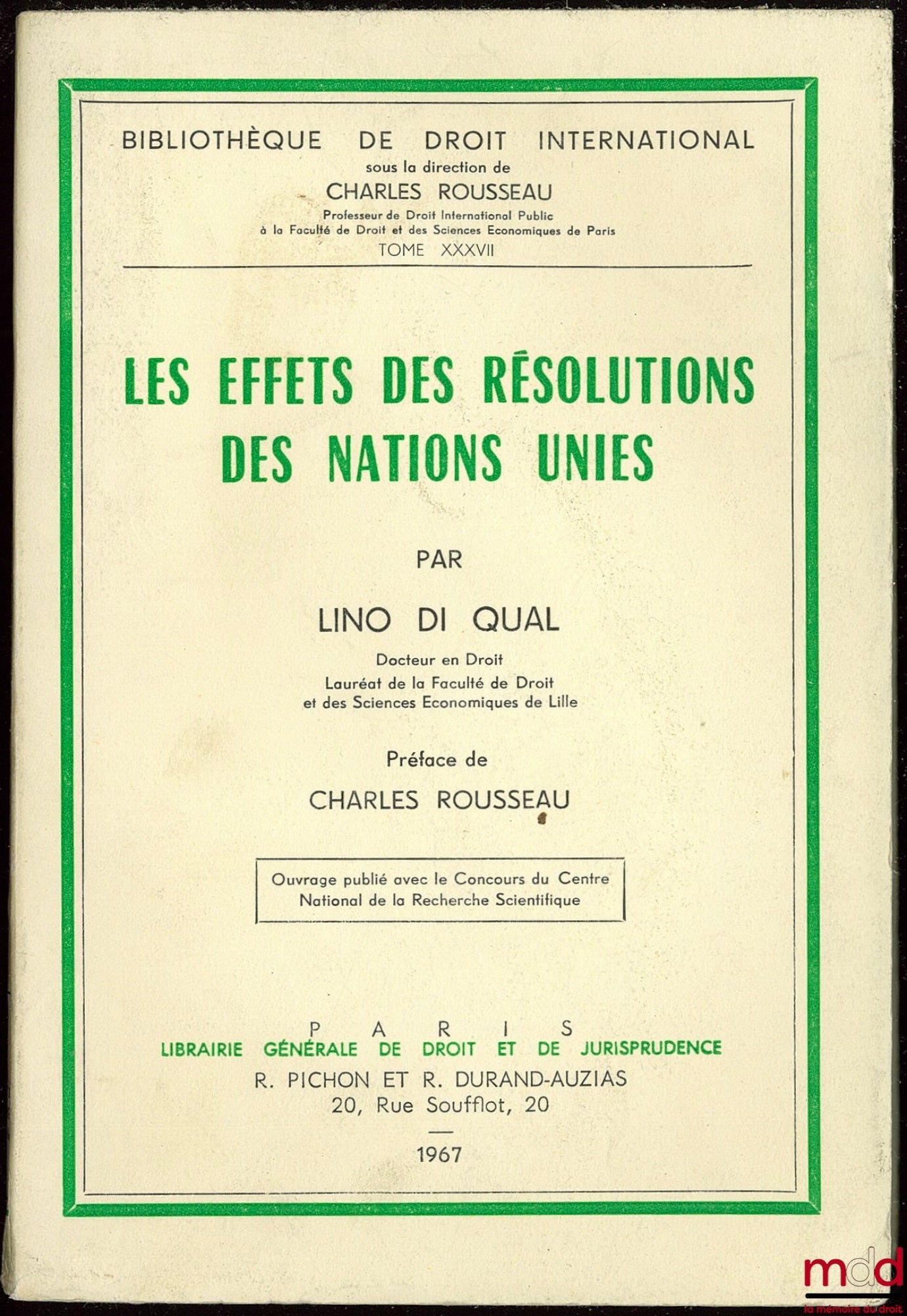 DI QUAL (Lino) – LES EFFETS DES RÉSOLUTIONS DES NATIONS UNIES, Préface de Charles Rousseau, Bibl. de droit intern., t. XXXVII