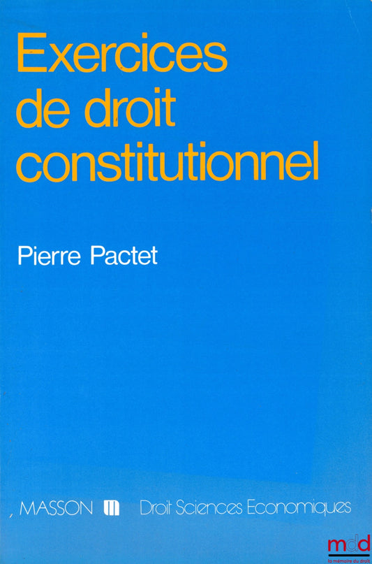 PACTET (Pierre) – EXERCISES IN CONSTITUTIONAL LAW, Law-Economics Collection