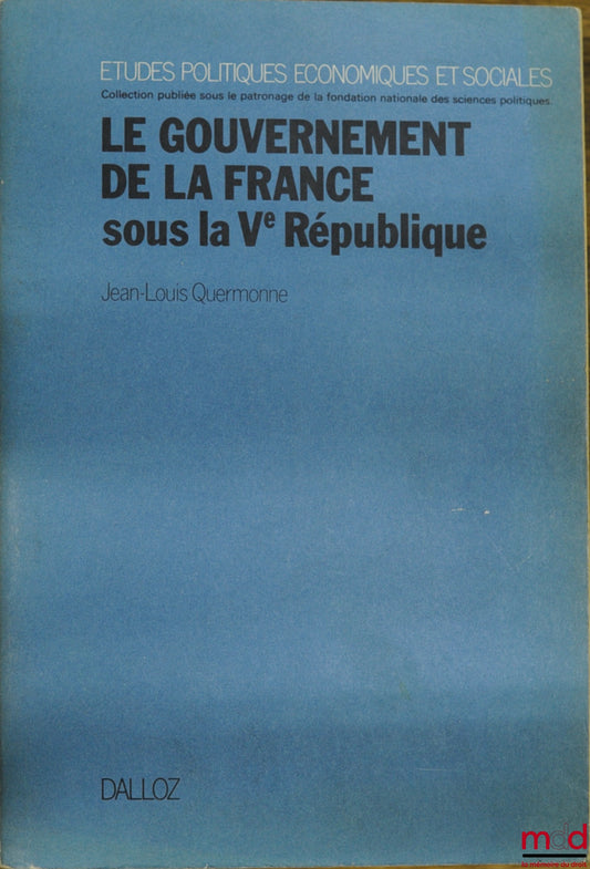 QUERMONNE (Jean-Louis) – THE GOVERNMENT OF FRANCE UNDER THE FIFTH REPUBLIC, updated as of July 15, 1981, coll. Political, Economic and Social Studies