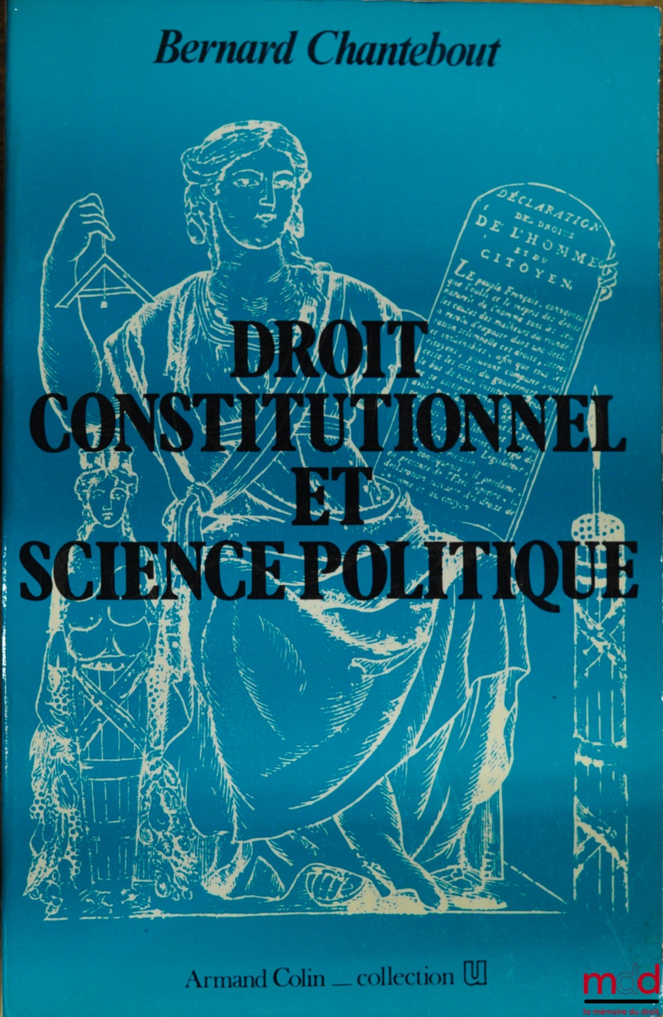 CHANTEBOUT (Bernard) – DROIT CONSTITUTIONNEL ET SCIENCE POLITIQUE, éd. 1982, coll. U