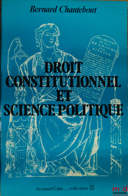 CHANTEBOUT (Bernard) – DROIT CONSTITUTIONNEL ET SCIENCE POLITIQUE, éd. 1982, coll. U