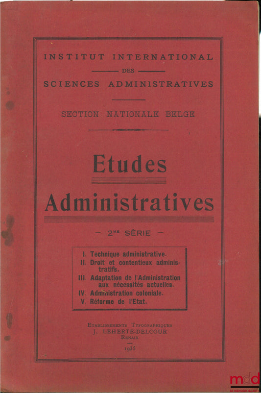 [Colloque] – ÉTUDES ADMINISTRATIVES, 2e série, Inst. International des Sciences administratives, section nationale belge, Bruxelles les 8, 9, 10 et 11 juin 1935