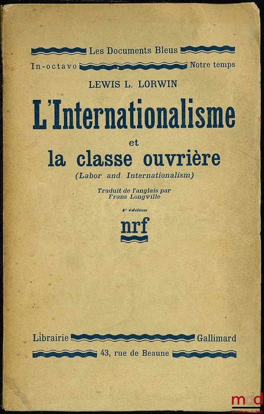 LORWIN (Lewis L.) – L’INTERNATIONALISME ET LA CLASSE OUVRIÈRE (Labor and Internationalism), traduit de l’anglais par Frans Longville, 4ème éd., coll. Les documents Bleus nrf