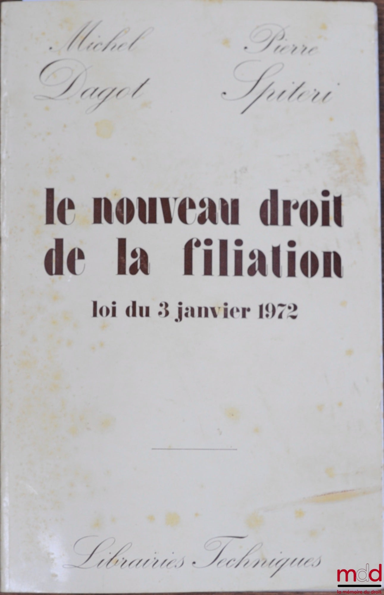 DAGOT (Michel) et SPITERI (Pierre) – LE NOUVEAU DROIT DE LA FILIATION (LOI DU 3 JANVIER 1972)
