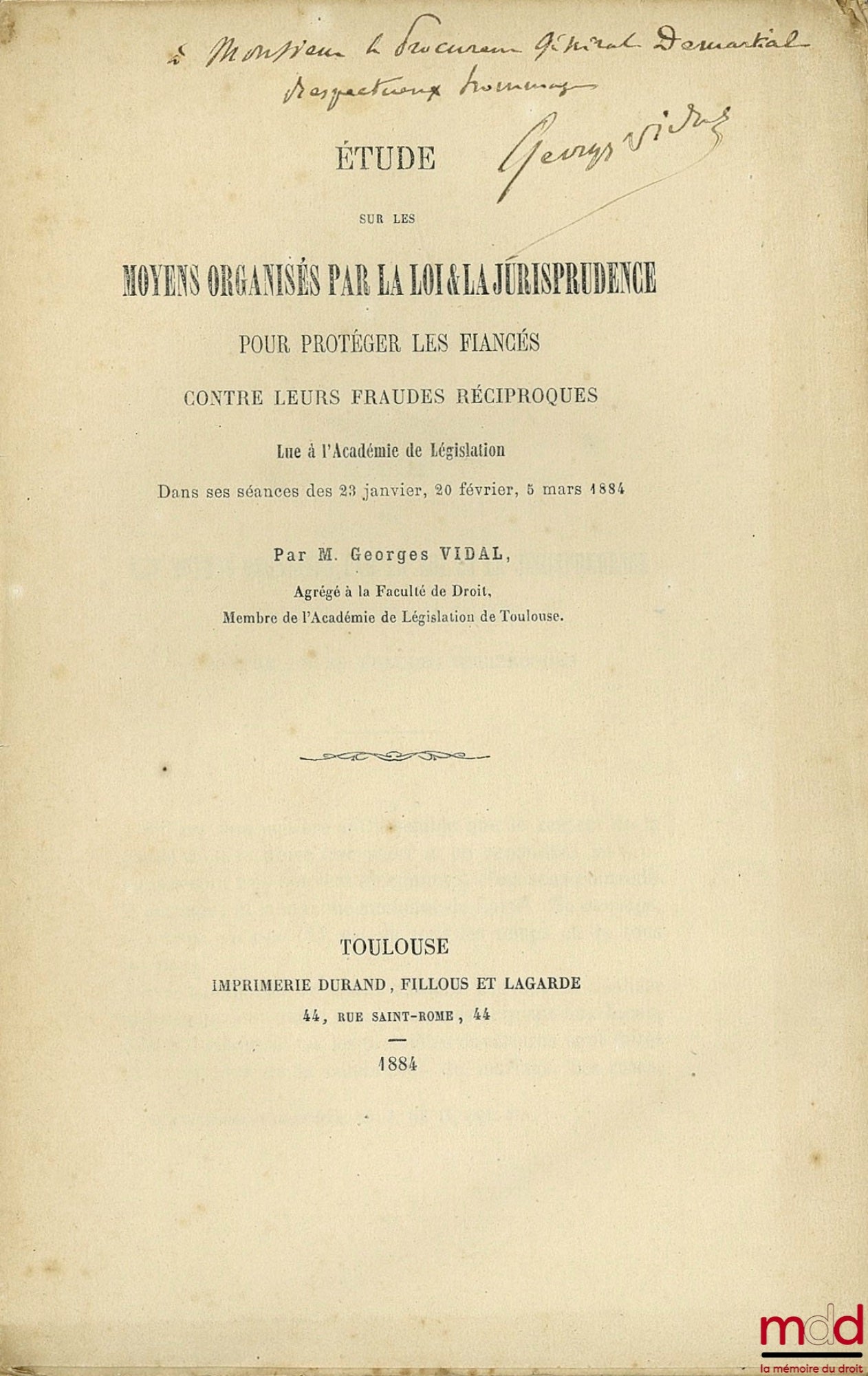 VIDAL (Georges) – ÉTUDE SUR LES MOYENS ORGANISÉS PAR LA LOI & LA JURISPRUDENCE POUR PROTÉGER LES FIANCÉS CONTRE LEURS FRAUDES RÉCIPROQUES. Lue à ‘Académie de Législation dans ses séances des 23 janvier, 20 février et 5 mars 1884