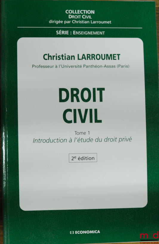 LARROUMET (Christian) – DROIT CIVIL, 2ème éd., t. I : INTRODUCTION À L’ÉTUDE DU DROIT PRIVÉ, coll. Droit civil, série Enseignement