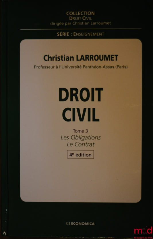 LARROUMET (Christian) – DROIT CIVIL, 4e éd., t. III : LES OBLIGATIONS ; LE CONTRAT, coll. Droit civil, série Enseignement