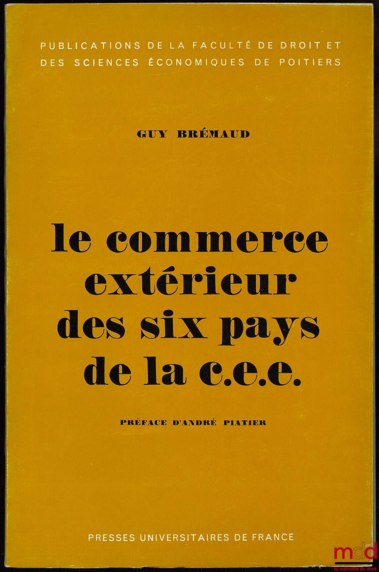 BRÉMAUD (Guy) – LE COMMERCE EXTÉRIEUR DES SIX PAYS DE LA C.E.E., Préface de André Piatier, Publications de la Faculté de droit et des sciences économiques de Poitiers t. 1