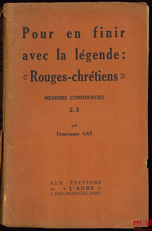 GAY (Francisque) – POUR EN FINIR AVEC LA LÉGENDE : “ROUGES-CHRÉTIENS” Mémoire confidentiel 2-3